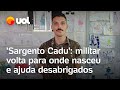 &#39;Sargento Cadu&#39;: militar volta para onde nasceu e ajuda desabrigados no RS