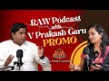 Raw podcast with v prakash garupodcast promo telangana prakash garu cofounder of trs party