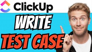 How To WRITE TEST CASES In ClickUp (QUICK & EASY) 2026