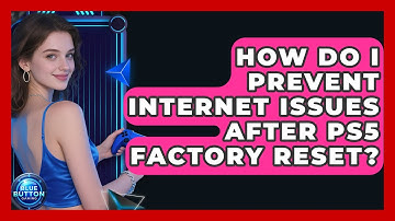 How Do I Prevent Internet Issues After PS5 Factory Reset? - Blue Button Gaming