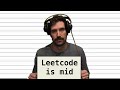 Leetcode is mid at best