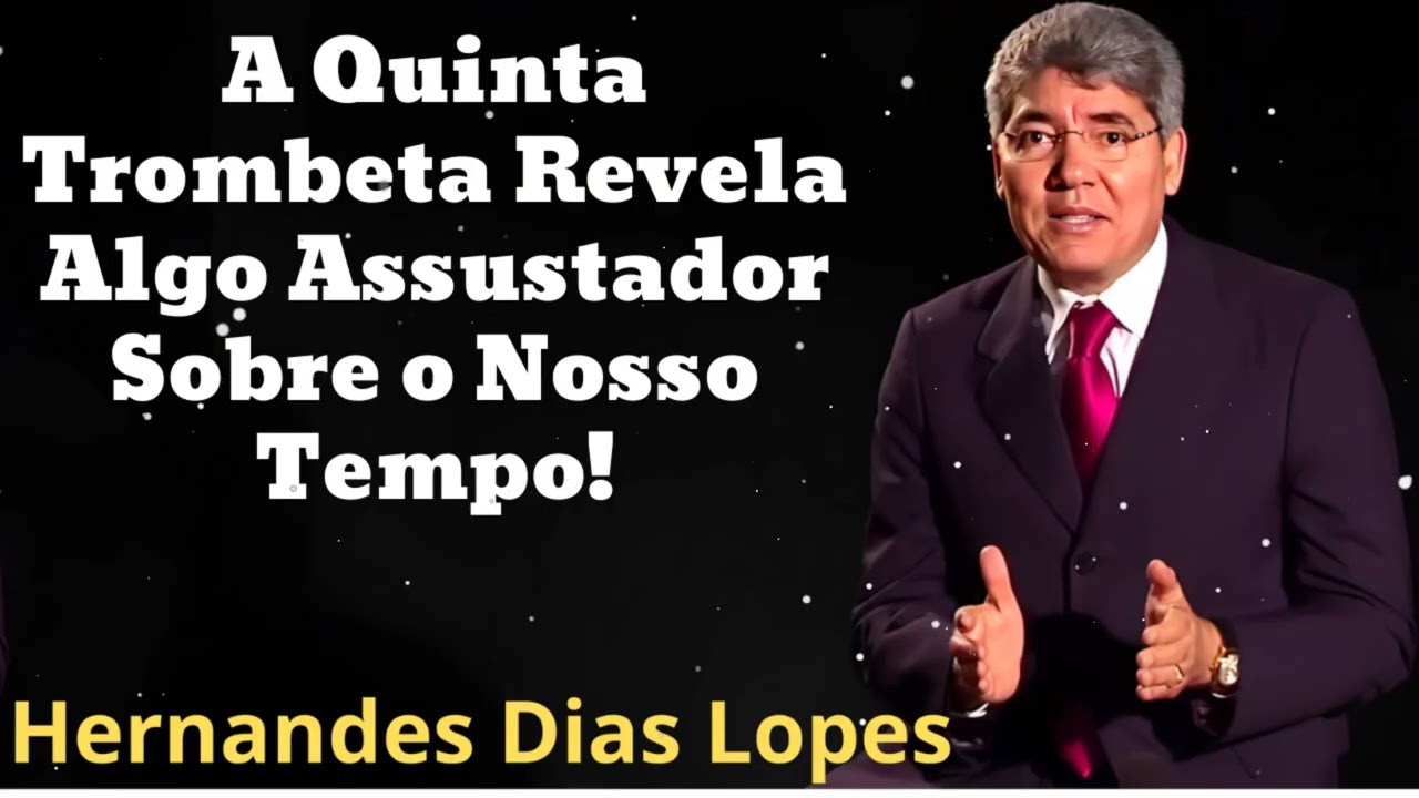 A Quinta Trombeta Revela Algo Assustador Sobre o Nosso Tempo!- Pastor Hernandes Dias Lopes