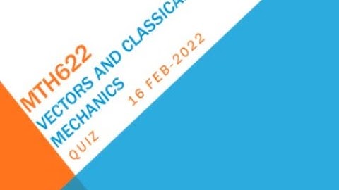 MTH622 Vectors And Classical Mechanics Quiz No 1 Solution