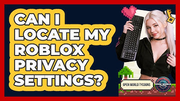 Can I Locate My Roblox Privacy Settings?
