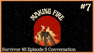 Survivor 45 Episode 5 Conversation | Making Fire Pod Ep. 7