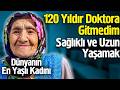 120 Yıldır Doktora Gitmedim Sağlıklı ve Uzun Yaşamak!
