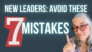 7 Common Mistakes New Leaders Make
