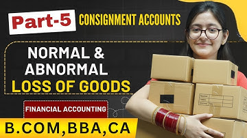 Treatment Of Normal & Abnormal Loss Of Goods | Part 5 | Consignment Accounts | Financial Accounting