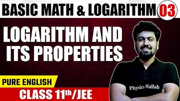 BASIC MATH - LOGARITHM 03 | Logarithm and Its Properties | Math | Pure English | Class 11th /JEE