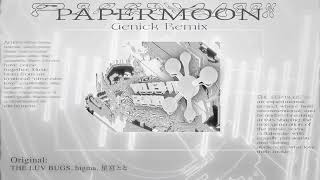 PAPERMOON(Genick Remix) - higma, THE LUV BUGS, Genick & HOSHIMIYA TOTO
