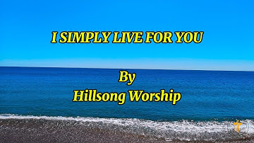 I Simply Live for You (Lyrics Video) - By: Hillsong Worship