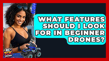 What Features Should I Look For in Beginner Drones? | RC Toy Central