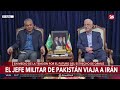 🇵🇰 PAKISTÁN NEGOCIA CON IRÁN | El jefe del ejército pakistaní viaja a Teherán