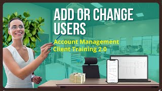 Add or Change Users. Account Management. Client Training Video 2