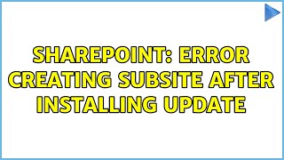 Sharepoint: Error creating subsite after installing update