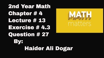 12th Class Math, Ch 4, Lec 13 - Exercise 4.3 Question no 27 - FSc Math book 2