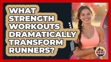 What Strength Workouts Dramatically Transform Runners? - All Sorts Of Running