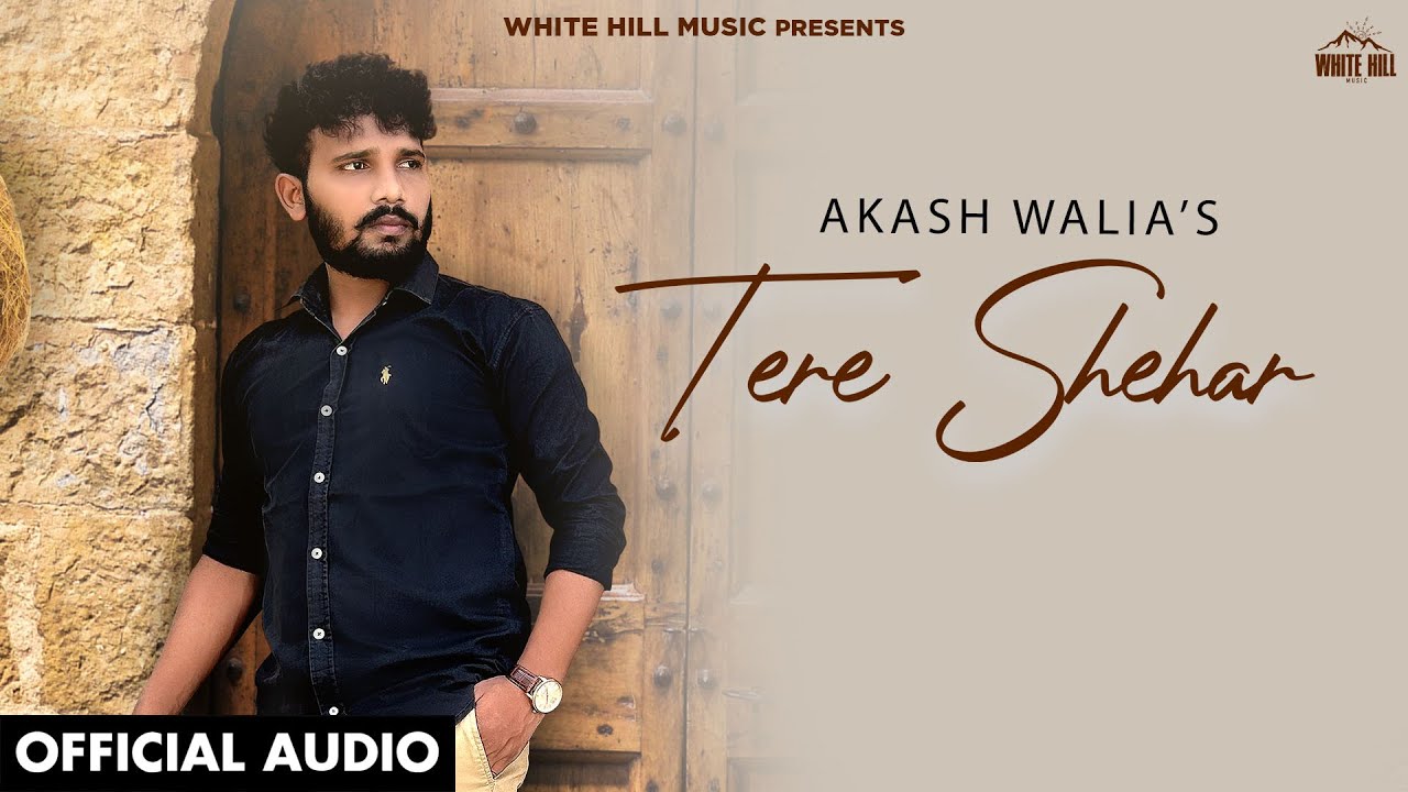 Tere Shehar Akash Walia (Full Audio)