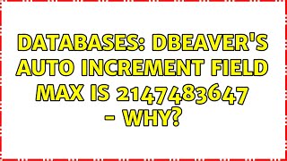 Databases: DBeaver's Auto Increment field max is 2147483647 - why?