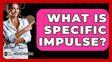 What Is Specific Impulse? - Physics Frontier