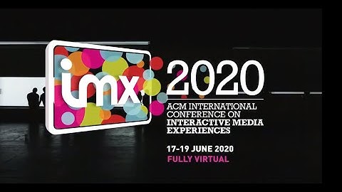 ACM IMX 2020 - ACM International Conference on Interactive Media Experiences