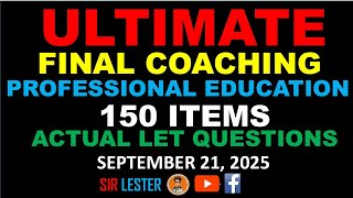ULTIMATE FINAL COACHING - PROFESSIONAL EDUCATION - ACTUAL LET - 150 ITEMS - SEPTEMBER 21, 2025 