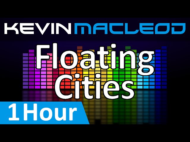 Kevin MacLeod: Floating Cities [1 HOUR] class=