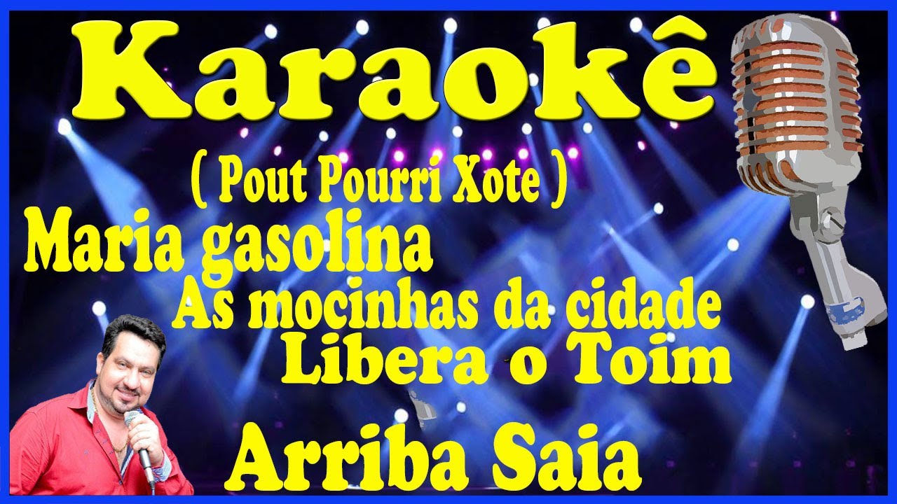 Karaokê PoutPourri (Xote) Maria Gasolina, Mocinhas da Cidade e Libera o toim - Arriba Saia