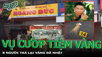 Vụ Dùng Súng AK Cướp Tiệm Vàng Ở Huế: Người Dân Đến Trả 