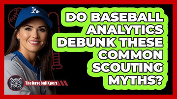 Do Baseball Analytics Debunk These Common Scouting Myths? - The Baseball Xpert