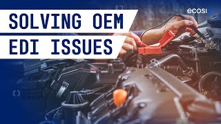 Common Issues With OEM EDI Solutions