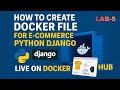 Dockerize Django App | LAB-5 | Create Dockerfile for Python Django &amp; Push to Docker Hub