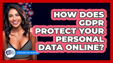 How Does GDPR Protect Your Personal Data Online? - Everyday-Networking