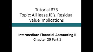 Tutorial - All JEs, residual value implications (Intermediate Financial Accounting II, Tutorial #75)