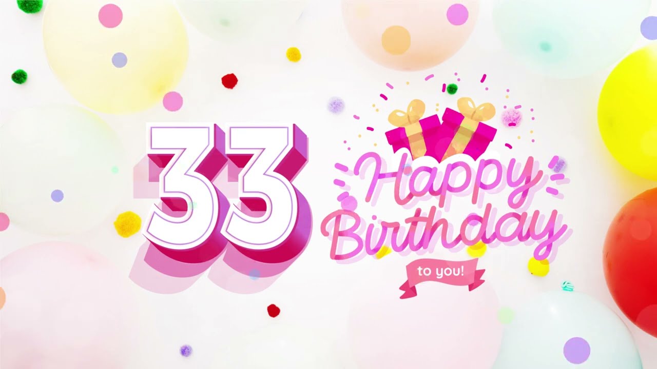 Happy 33rd Birthday │ Happy Birthday To You Song