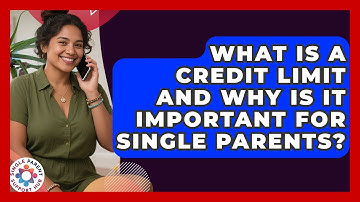 What Is A Credit Limit And Why Is It Important For Single Parents? - Single Parent Support Hub