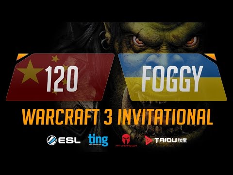 WC3 - 120 vs. Foggy - Ting Warcraft Invitational - Ro8