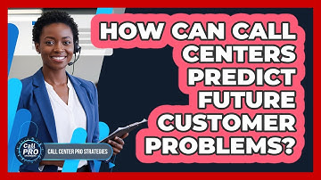 How Can Call Centers Predict Future Customer Problems?