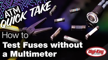 How to Test Fuses Without a Multimeter – ATM Quick Take | Digi-Key Electronics