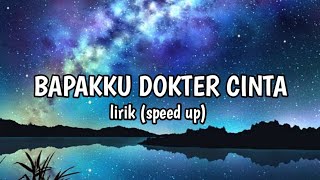 LIRIK LAGU BAPAKKU DOKTER CINTA (speed up)
