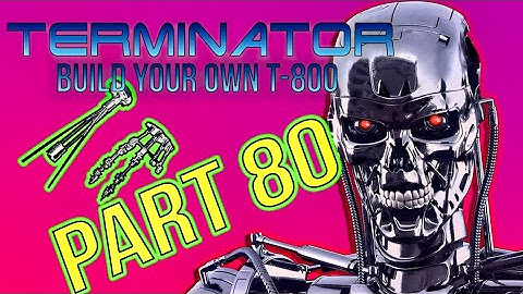 Build Your Own Terminator Part 80 - By Hachette