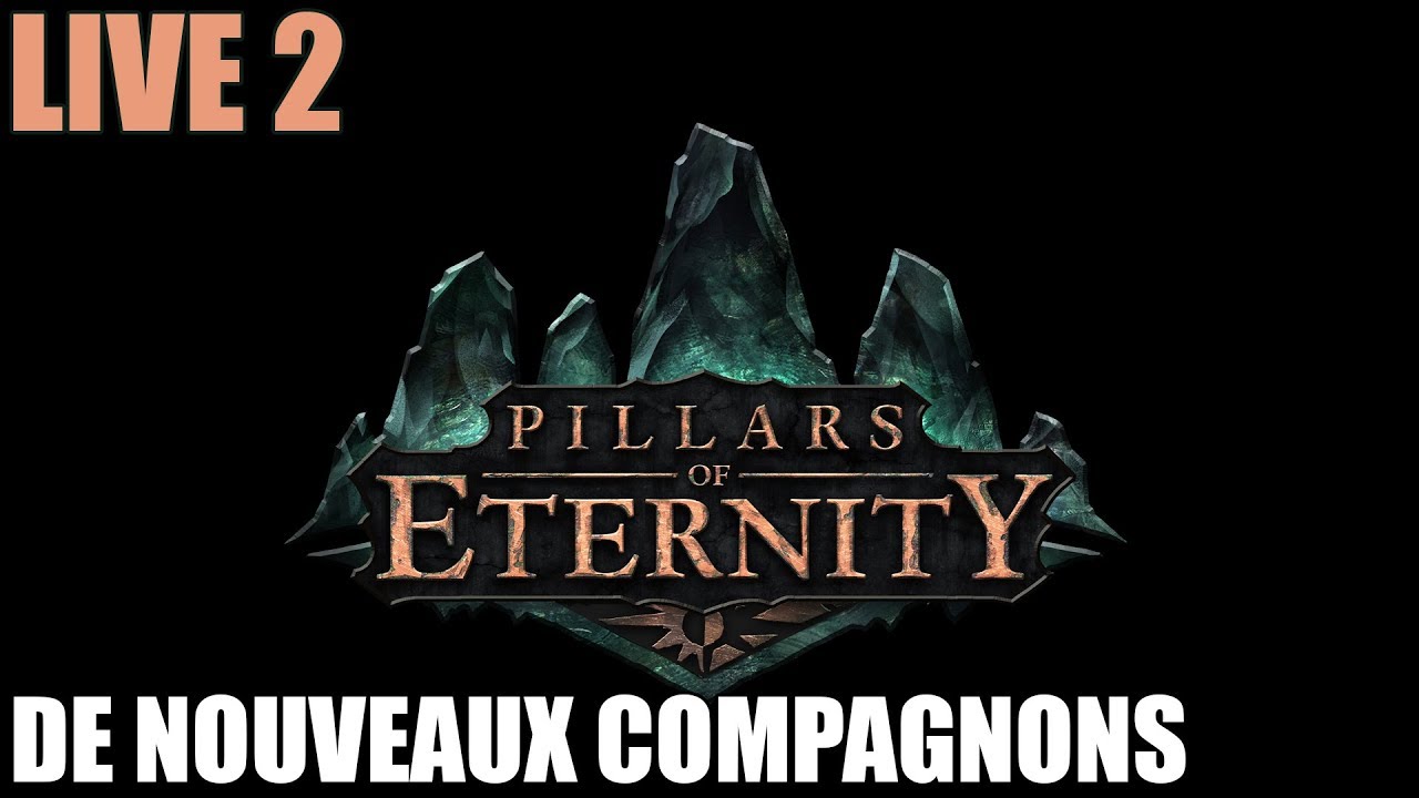 [LIVE] Pillars of Eternity [FR] De nouveaux compagnons 2 YouTube
