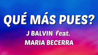 J BALVIN feat MARIA BECERRA - QUÉ MÁS PUES? [LYRICS]