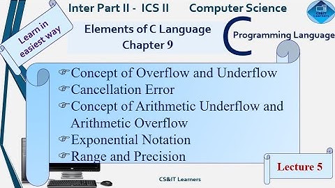 C Language | Ch9 | Concept of Overflow and Underflow | Cancellation error | Exponential Notation