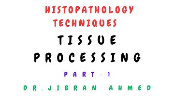 TISSUE PROCESSING II PART 1 II HISTO-TECHNIQUES II @DR JIBRAN AHMED