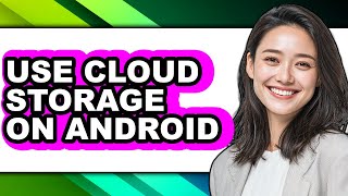 How to Use Cloud Storage on Android - Step by Step