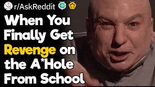 When You Finally Get Revenge on the A Hole From School
