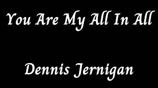 Watch Dennis Jernigan You Are My All In All video