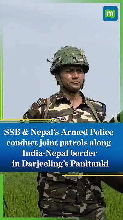 Sashastra Seema Bal and Nepal’s Armed Police Force conduct joint patrolling along Indo-Nepal border