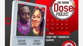 THE DARING DOSE PODCAST WITH REV. PEACE GEORGE| WHY ME MOMENTS| GUEST: BROWN LAWANI